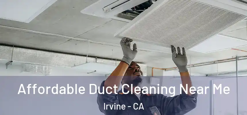 Affordable Duct Cleaning Near Me Irvine - CA