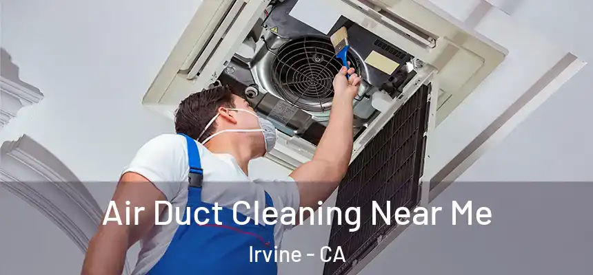 Air Duct Cleaning Near Me Irvine - CA