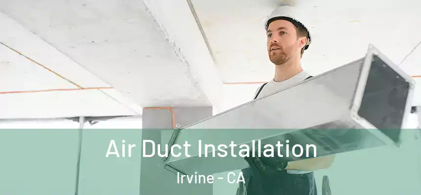 Air Duct Installation Irvine - CA