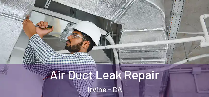 Air Duct Leak Repair Irvine - CA