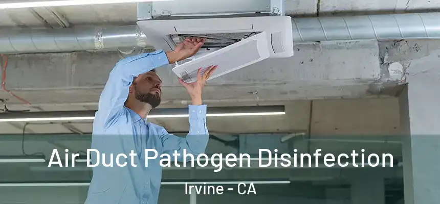 Air Duct Pathogen Disinfection Irvine - CA