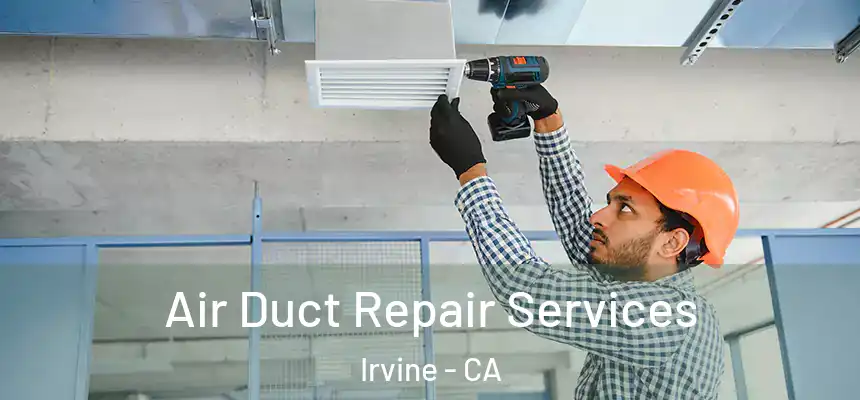 Air Duct Repair Services Irvine - CA