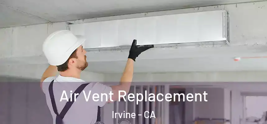 Air Vent Replacement Irvine - CA