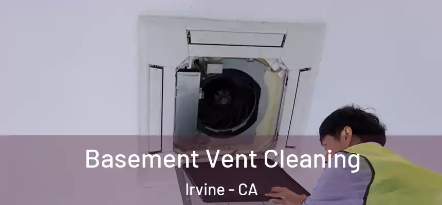Basement Vent Cleaning Irvine - CA