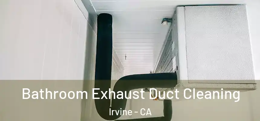 Bathroom Exhaust Duct Cleaning Irvine - CA