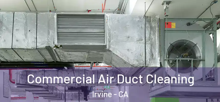 Commercial Air Duct Cleaning Irvine - CA