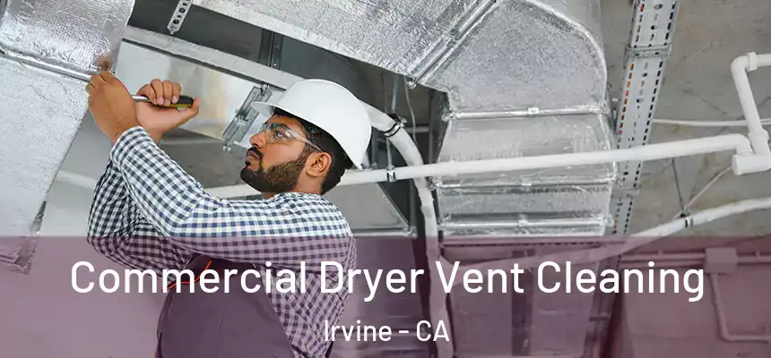 Commercial Dryer Vent Cleaning Irvine - CA