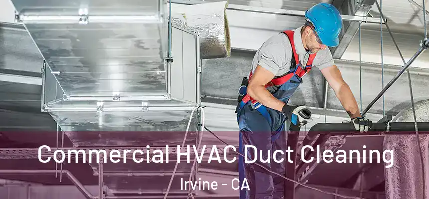 Commercial HVAC Duct Cleaning Irvine - CA