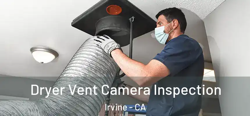Dryer Vent Camera Inspection Irvine - CA