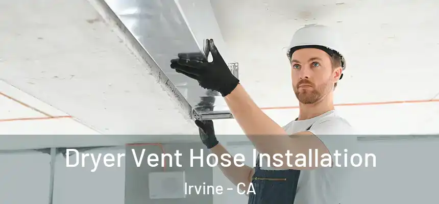 Dryer Vent Hose Installation Irvine - CA
