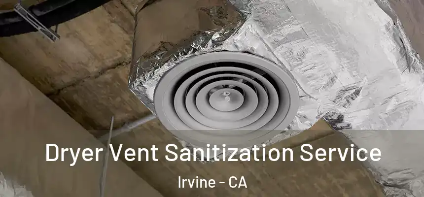 Dryer Vent Sanitization Service Irvine - CA