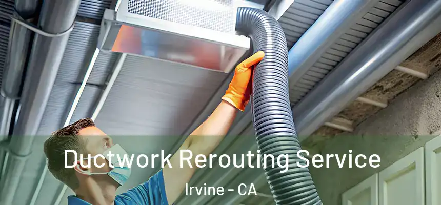  Ductwork Rerouting Service Irvine - CA