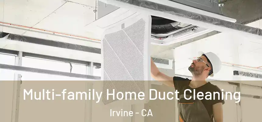 Multi-family Home Duct Cleaning Irvine - CA