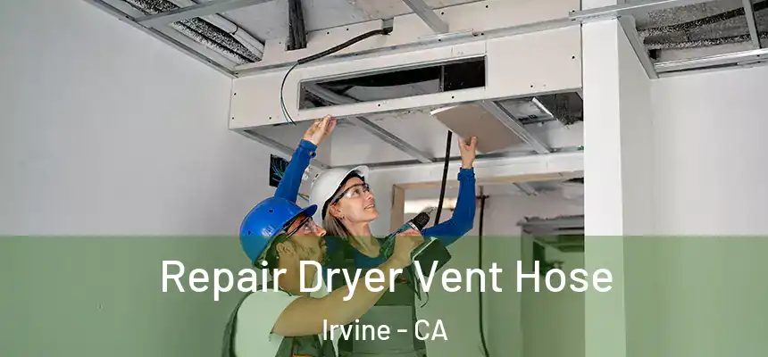Repair Dryer Vent Hose Irvine - CA