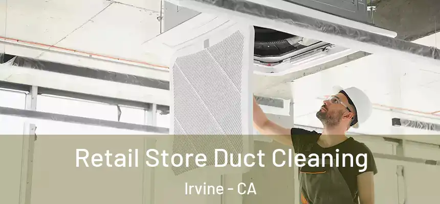 Retail Store Duct Cleaning Irvine - CA