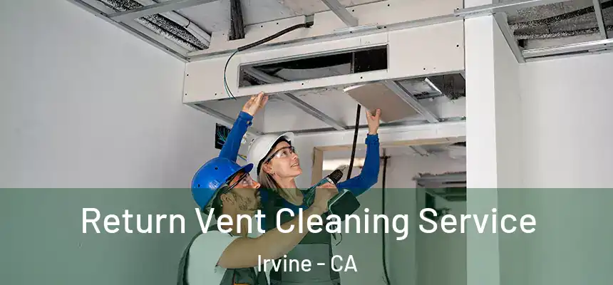 Return Vent Cleaning Service Irvine - CA