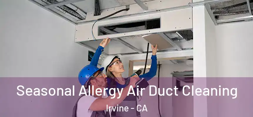 Seasonal Allergy Air Duct Cleaning Irvine - CA