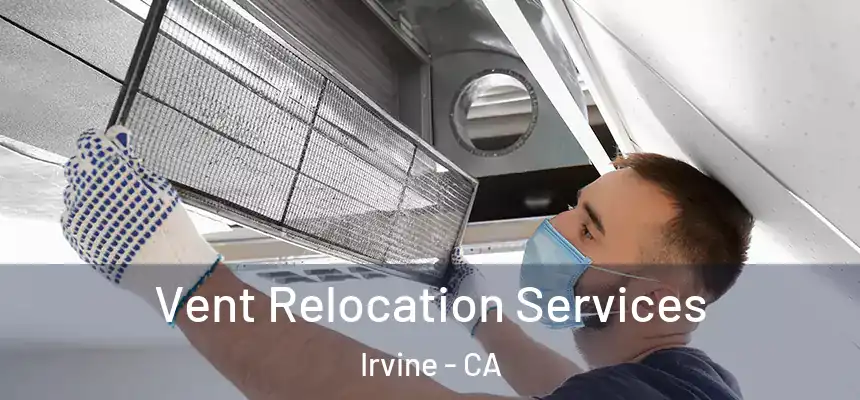 Vent Relocation Services Irvine - CA