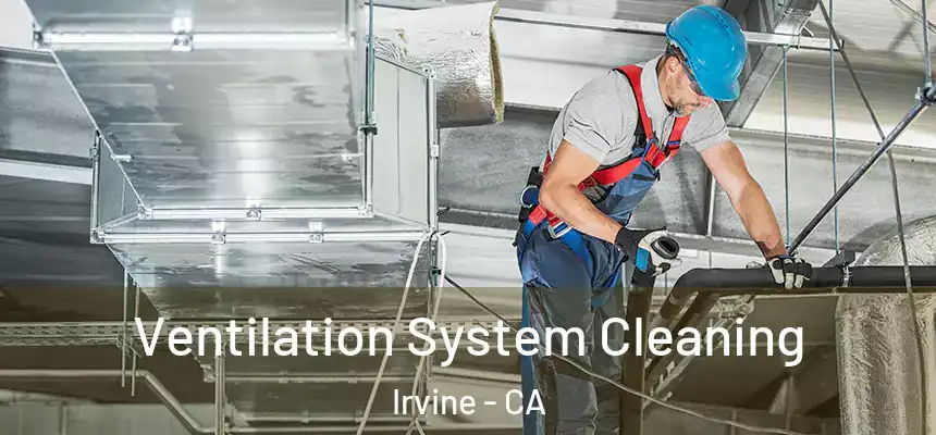 Ventilation System Cleaning Irvine - CA