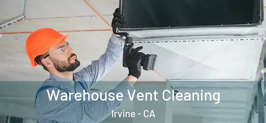Warehouse Vent Cleaning Irvine - CA