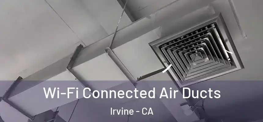  Wi-Fi Connected Air Ducts Irvine - CA